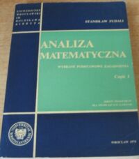 Miniatura okładki Fudali Stanisław Analiza matematyczna. Wybrane podstawowe zagadnienia. Część I. Skrypt pomocniczy dla studiujących zaocznie.