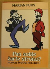 Miniatura okładki Fuks Marian Pan sobie żarty stroisz? Humor Żydów polskich z lat 1918-1939. (W słowie i rysunku).