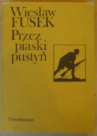 Miniatura okładki Fusek Wiesław Przez piaski pustyni. Z dziennika żołnierza Samodzielnej Brygady Strzelców Karpackich.