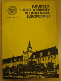 Miniatura okładki  Futuryzm i jego warianty w literaturze europejskiej.