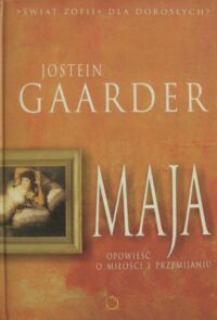 Miniatura okładki Gaarder Jostein /przekł. I.Zimnicka/ Maja. Opowieść o miłości i przemijaniu.