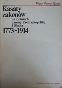 Miniatura okładki Gach Piotr Paweł Kasaty zakonów na ziemiach dawnej Rzeczypospolitej i Śląska 1773-1914.