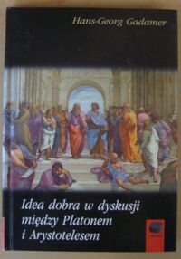 Miniatura okładki Gadamer Hans-Georg Idea dobra w dyskusji między Platonem i Arystotelesem. /Daimonion/