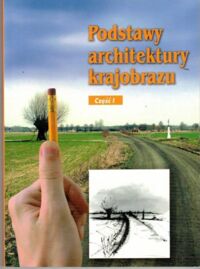 Miniatura okładki Gadomska E. i in. /oprac./ Podstawy architektury krajobrazu. Część I.