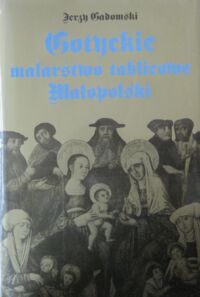 Miniatura okładki Gadomski Jerzy Gotyckie malarstwo tablicowe Małopolski 1500-1540.