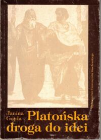 Miniatura okładki Gajda Janina Platońska droga do idei. Aksjologiczny rodowód platońskiej ontologii./Filozofia XII/