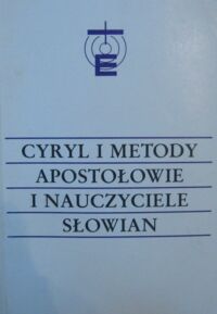 Miniatura okładki Gajek Jan Sergiusz, Górka Leonard /red./ Cyryl i Metody - apostołowie i nauczyciele Słowian. Studia i dokumenty. T.I/II. T.I.Studia. T.II.Dokumenty. /Teologia w Dialogu 6/