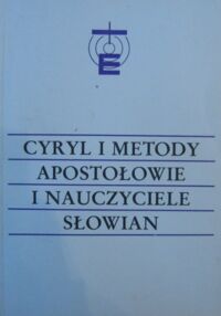 Zdjęcie nr 2 okładki Gajek Jan Sergiusz, Górka Leonard /red./ Cyryl i Metody - apostołowie i nauczyciele Słowian. Studia i dokumenty. T.I/II. T.I.Studia. T.II.Dokumenty. /Teologia w Dialogu 6/