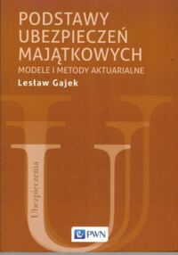 Miniatura okładki Gajek Lesław  Podstawy ubezpieczeń majątkowych. Modele i metody aktuarialne.