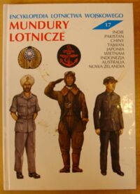 Miniatura okładki Gałązka Andrzej Mundury lotnicze. Indie, Pakistan, Chiny, Tajwan, Japonia, Wietnam, Indonezja, Australia, Nowa Zelandia. /Encyklopedia Lotnictwa Wojskowego 17/