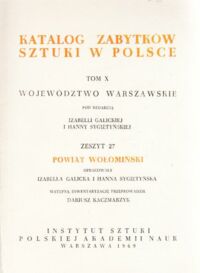 Miniatura okładki Galicka Izabella, Sygietyńska Hanna /pod red./ Katalog Zabytków Sztuki w Polsce. Tom X. Województwo warszawskie. Zeszyt 27. Powiat wołomiński.