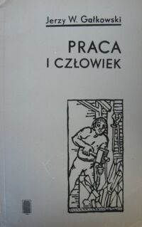 Miniatura okładki Gałkowski Jerzy W. Praca i człowiek. Próba filozoficznej analizy pracy.