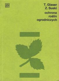 Miniatura okładki Galser Tadeusz, Suski Zbigniew Ochrona roślin ogrodniczych. Podręcznik dla techników ochrony roślin.