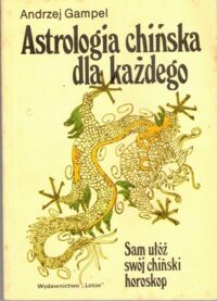 Miniatura okładki Gampel Andrzej Astrologia chińska dla każdego.