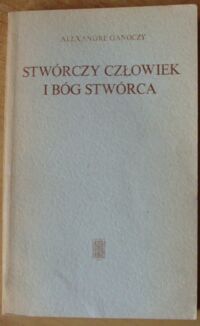 Miniatura okładki Ganoczy Alexander Stwórczy człowiek i Bóg Stwórca.