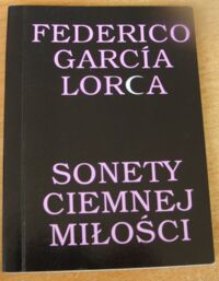 Miniatura okładki Garcia Lorca Federico Sonety ciemnej miłości.