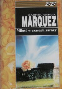 Miniatura okładki Garcia Marquez Gabriel Miłość w czasach zarazy. /Biblioteka Bestsellerów/