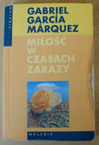 Miniatura okładki Garcia Marquez Gabriel Miłość w czasach zarazy. /Galeria/