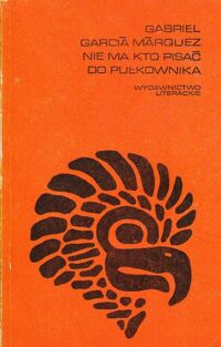 Miniatura okładki Garcia Marquez Gabriel Nie ma kto pisać do pułkownika. /Proza Iberoamerykańska/