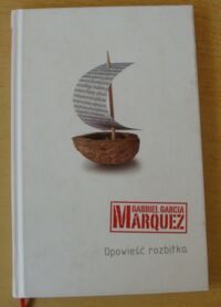 Miniatura okładki Garcia Marquez Gabriel Opowieść rozbitka.