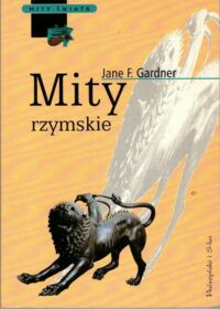 Miniatura okładki Gardner Jane F. Mity rzymskie. /Mity Świata/