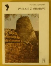 Miniatura okładki Garlake Peter S. Wielkie Zimbabwe. /Kultury Starożytne i Cywilizacje Pozaeuropejskie/