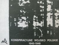 Miniatura okładki Gąsior Marcin Konspiracyjne Wojsko Polskie 1945-1948. Zarys organizacji i działalności.