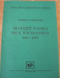 Miniatura okładki Gąsiorowski Andrzej "Młodzież polska Prus Wschodnich 1919-1939"