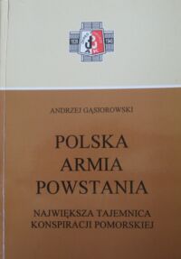 Miniatura okładki Gąsiorowski Andrzej Polska armia powstania. Największa tajemnica pomorskiej konspiracji.