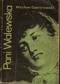 Miniatura okładki Gąsiorowski Wacław Pani Walewska. powieść historyczna z czasów epoki napoleońskiej.