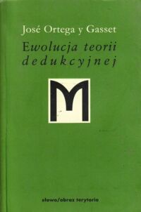 Miniatura okładki Gasset Jose Ortega y Ewolucja teorii dedukcyjnej. Pojęcie zasady u Leibniza. /Minerwa. Biblioteka Filozofii i Historii Filozofii/