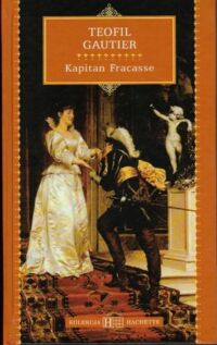 Miniatura okładki Gautier Teofil Kapitan Fracasse. /Kolekcja Hachette 45/