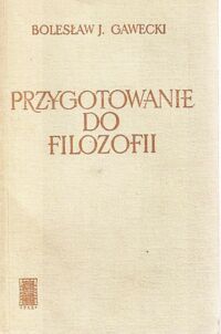 Miniatura okładki Gawecki Bolesław J. Przygotowanie do filozofii.