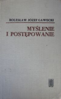 Miniatura okładki Gawecki Bolesław Józef Myślenie i postępowanie.