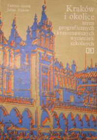 Miniatura okładki Gaweł Tadeusz, Zinkow Julian Kraków i okolice. Teren geograficznych i krajoznawczych wycieczek szkolnych.