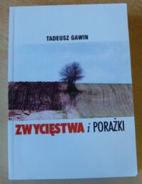 Miniatura okładki Gawin Tadeusz Zwycięstwa i porażki. Odrodzenie polskości na Białorusi w latach 1987-2000.