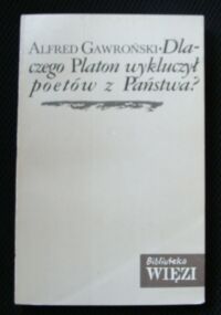 Miniatura okładki Gawroński Alfred Dlaczego Platon wykluczył poetów z Państwa? U źródeł współczesnych badań nad językiem. Przedmowa Zygmunt Kubiak.
/Biblioteka "Więzi". Tom 50/