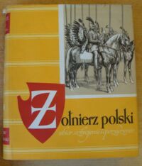 Miniatura okładki Gembarzewski B. Żołnierz polski. Ubiór, uzbrojenie i oporządzenie od wieku XI do roku 1960. Wieki XI-XVII.