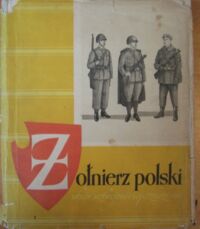 Miniatura okładki Gembarzewski Bronisław Żołnierz polski. Ubiór uzbrojenie i oporządzenie od wieku XI do 1965 roku. Od 1939 do 1965 roku.