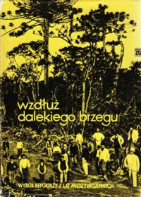 Miniatura okładki Gembicki Jerzy , Mitzner Zbigniew /wyb./ Wzdłuż dalekiego brzegu. Wybór reportaży z lat międzywojennych.