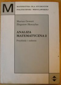 Miniatura okładki Gewert Marian, Skoczylas Zbigniew Analiza matematyczna 2. Przykłady i zadania. /Matematyka dla Studentów Politechnik/