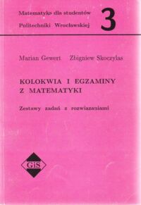 Miniatura okładki Gewert Marian, Skoczylas Zbigniew Kolokwia i egzaminy z matematyki. Zestawy zadań z rozwiązaniami. /Matematyka dla studentów Politechniki Wrocławskiej/