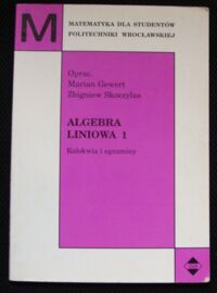 Miniatura okładki Gewert Marian, Skoczylas Zbigniew /oprac./ Algebra liniowa 1. Kolokwia i egzaminy. /Matematyka dla studentów Politechnik/