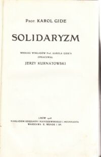 Miniatura okładki Gide Karol Solidaryzm. /Według wykładów prof. Karola Gide'a opracował Jerzy Kurnatowski.