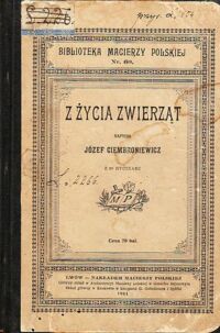 Miniatura okładki Giembroniewicz Józef Z życia zwierząt. /Biblioteka Macierzy Polskiej Nr 60/