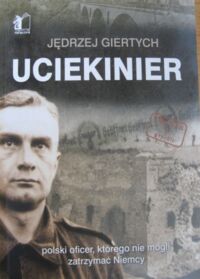 Miniatura okładki Giertych Jędrzej Uciekinier. Polski oficer, którego nie potrafili zatrzymać Niemcy.