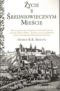 Miniatura okładki Gies Frances, Gies Joseph Życie w średniowiecznym mieście.