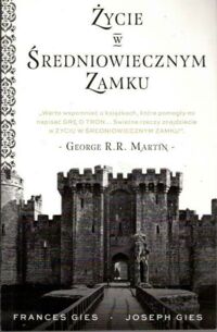 Miniatura okładki Gies Frances, Gies Joseph Życie w średniowiecznym zamku.
