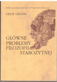 Miniatura okładki Gigon Olof Główne problemy filozofii starożytnej. /Prace filozofii starożytnej w przekładach/