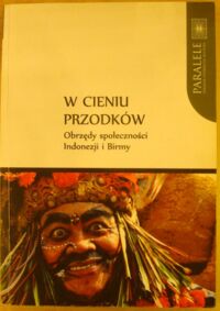 Miniatura okładki Gil Sylwia, Mianecki Adrian /red./ Bogowie i ludzie. Współczesna religijność w Azji Południowo-Wschodniej. /Paralele/